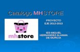 Catalogo MHSTORE PROYECTO EJE 2012-2013 IES MIGUEL HERNANDEZ ALHAMA DE MURCIA.