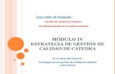 M ÓDULO IV E STRATEGIA DE GESTIÓN DE CALIDAD DE CÁTEDRA En el marco del Proyecto: Estrategia para la gestión de calidad de cátedras universitarias Curso.