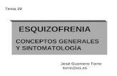 ESQUIZOFRENIA Tema 20 José Guerrero Torre CONCEPTOS GENERALES Y SINTOMATOLOGÍA torre@us.es.