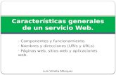 - Componentes y funcionamiento. - Nombres y direcciones (URIs y URLs) - Páginas web, sitios web y aplicaciones web. Características generales de un servicio.