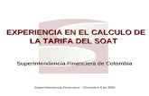 EXPERIENCIA EN EL CALCULO DE LA TARIFA DEL SOAT Superintendencia Financiera de Colombia EXPERIENCIA EN EL CALCULO DE LA TARIFA DEL SOAT Superintendencia.