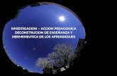 INVESTIGACION – ACCION PEDAGOGICA DECONSTRUCION DE ENSEÑANZA Y HERMENEUTICA DE LOS APRENDIZAJES.