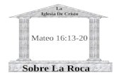 Sobre La Roca Mateo 16:13-20 La Iglesia De Cristo.