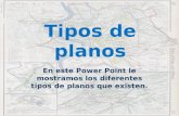 Tipos de planos En este Power Point le mostramos los diferentes tipos de planos que existen.