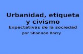 Urbanidad, etiqueta y civismo Expectativas de la sociedad por Shannon Barry.