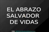 EL ABRAZO SALVADOR DE VIDAS Visita: ://.