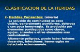 CLASIFICACION DE LA HERIDAS 2- Heridas Punzantes: (abierta) La solución de continuidad es poco visible, generalmente puntiforme, dolorosa y con poca hemorragia.