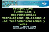 PEDRO ALBERTO ARIAS ING DE SISTEMAS – ESP TELECOMUNICACIONES Prospectiva Tendencias y megatendencias tecnológicas aplicadas a las telecomunicaciones y.