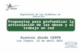 Avances desde CERPE Los Teques, 22 de abril 2015 Propuestas para profundizar la articulación de las obras y el trabajo en red Seguimiento de las Asambleas.