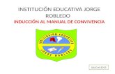 INSTITUCIÓN EDUCATIVA JORGE ROBLEDO INDUCCIÓN AL MANUAL DE CONVIVENCIA JULIO 6-2015.