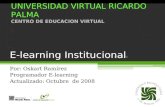 15-set-08 E-learning Institucional Por: Oskart Ramírez Programador E-learning Actualizado: Octubre de 2008 UNIVERSIDAD VIRTUAL RICARDO PALMA CENTRO DE.