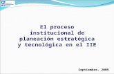 El proceso institucional de planeación estratégica y tecnológica en el IIE Septiembre, 2009.