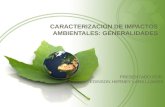 CARACTERIZACION DE IMPACTOS AMBIENTALES: GENERALIDADES PRESENTADO POR: EDINSON HERNEY LARA LLANOS.