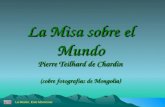 La Misa sobre el Mundo Pierre Teilhard de Chardin (sobre fotografías de Mongolia) La Misión, Enio Morricone.