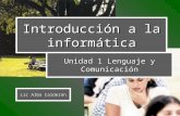 Introducción a la informática Unidad 1 Lenguaje y Comunicación Lic Alba Calderón.