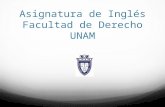 Asignatura de Inglés Facultad de Derecho UNAM. Plan de Estudios 1447 Inglés como materia obligatoria 6 semestres de la carrera.