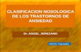 CLASIFICACION NOSOLOGICA DE LOS TRASTORNOS DE ANSIEDAD Dr. ANGEL JEREZANO UNICAH, Tegucigalpa.