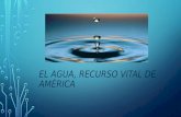 EL AGUA, RECURSO VITAL DE AMÉRICA. Las fuentes de agua pueden agotarse o volverse inútiles o inaprovechables para el ser humano. El estudio del recurso.