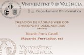 CREACIÓN DE PÁGINAS WEB CON SHAREPOINT DESIGNER 2007 (Sesión 5) Ricardo Ferrís Castell ( Ricardo.Ferris@uv.es ) Departament D ’ Informàtica.