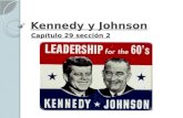 Kennedy y Johnson Capítulo 29 sección 2. Las elecciones de 1960 John F. KennedyRichard Nixon Entre dos candidatos John F. Kennedy y Richard Nixon.