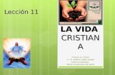 Lección 11 «Crecer en Cristo» © Pr. Antonio López Gudiño Unión Ecuatoriana Misión Ecuatoriana del Norte LA VIDA CRISTIANA.