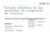 1 Estudio dinámico de los problemas de congestión de tránsito Proyecto Final de Ingeniería en Informática Autores: Fuentes Mancilla, Jhonny Ginestet, Diego.