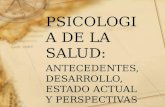 PSICOLOGIA DE LA SALUD: ANTECEDENTES, DESARROLLO, ESTADO ACTUAL Y PERSPECTIVAS.