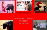 Tauromaquia Por: Aimme Gutierrez Periodo 3 AP Español.