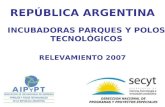 RELEVAMIENTO 2007 REPÚBLICA ARGENTINA INCUBADORAS PARQUES Y POLOS TECNOLÓGICOS.