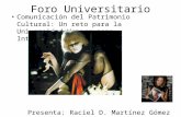 Foro Universitario Comunicación del Patrimonio Cultural: Un reto para la Universidad Veracruzana Intercultural Presenta: Raciel D. Martínez Gómez.