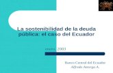 La sostenibilidad de la deuda pública: el caso del Ecuador enero, 2003 Banco Central del Ecuador Alfredo Astorga A.