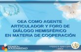 - SEGEPLAN- OEA COMO AGENTE ARTICULADOR Y FORO DE DIÁLOGO HEMISFÉRICO EN MATERIA DE COOPERACIÓN.