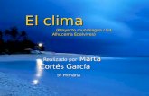 El clima (Proyecto mundoagua / Ed. Alhucema Edelvives) Realizado por Marta Cortés García 5º Primaria.