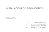 INSTALACION DE FIBRA OPTICA INTEGRANTES: DAVID BUTRON DANNY GUTIERREZ ANDRES GONZALES.