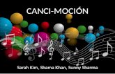 CANCI-MOCIN CANCI-MOCIÓN Sarah Kim, Shama Khan, Sunny Sharma.