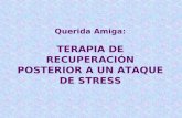 Querida Amiga: TERAPIA DE RECUPERACIÓN POSTERIOR A UN ATAQUE DE STRESS.