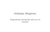 Artistas Mujeres Argentinas haciendo arte en el mundo.