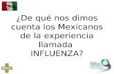 ¿De qué nos dimos cuenta los Mexicanos de la experiencia llamada INFLUENZA?