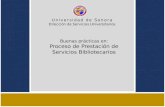Universidad de Sonora Dirección de Servicios Universitarios Buenas prácticas en: Proceso de Prestación de Servicios Bibliotecarios.