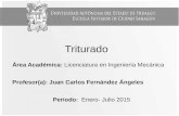 Triturado Área Académica: Licenciatura en Ingeniería Mecánica Profesor(a): Juan Carlos Fernández Ángeles Periodo: Enero- Julio 2015.