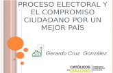 Gerardo Cruz González PROCESO ELECTORAL Y EL COMPROMISO CIUDADANO POR UN MEJOR PAÍS.