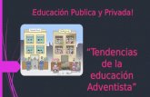 “Tendencias de la educación Adventista” ! Educación Publica y Privada!