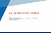 La producción radial Año académico / ciclo: 2010 – VIII Ciclo.