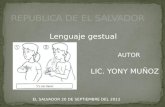 Lenguaje gestual LIC. YONY MUÑOZ AUTOR EL SALVADOR 20 DE SEPTIEMBRE DEL 2012.