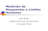 Medición de Respuestas y Límites Humanos CITA 6016: Análisis Sensorial de Alimentos Fernando Pérez.