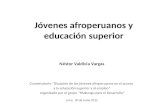 Jóvenes afroperuanos y educación superior Néstor Valdivia Vargas Conversatorio “Situación de los jóvenes afroperuanos en el acceso a la educación superior.
