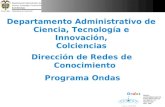 Programa Ondas Departamento Administrativo de Ciencia, Tecnología e Innovación, Colciencias Dirección de Redes de Conocimiento.