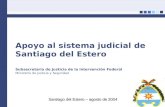 Apoyo al sistema judicial de Santiago del Estero Subsecretaría de Justicia de la Intervención Federal Ministerio de Justicia y Seguridad Santiago del Estero.