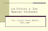La Crisis y las Nuevas Visiones Dra. Evelyn Pérez Medina EDFU 3007.
