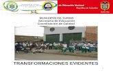 Ministerio de Educación Nacional República de Colombia 1 MUNICIPIO DE TURBO Secretaria de Educación Coordinación de Calidad TRANSFORMACIONES EVIDENTES.